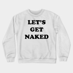 LET'S GET NAKED Crewneck Sweatshirt